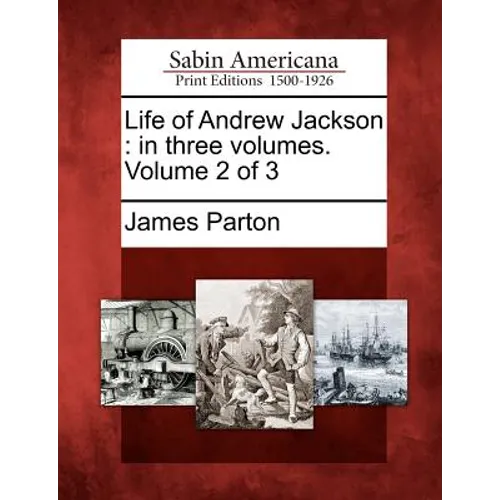 Life of Andrew Jackson: in three volumes. Volume 2 of 3