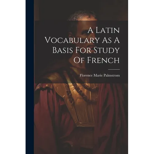 A Latin Vocabulary As A Basis For Study Of French