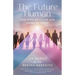 The Future Human: New Ways of Living and Being on Earth