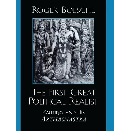 The First Great Political Realist: Kautilya and His Arthashastra
