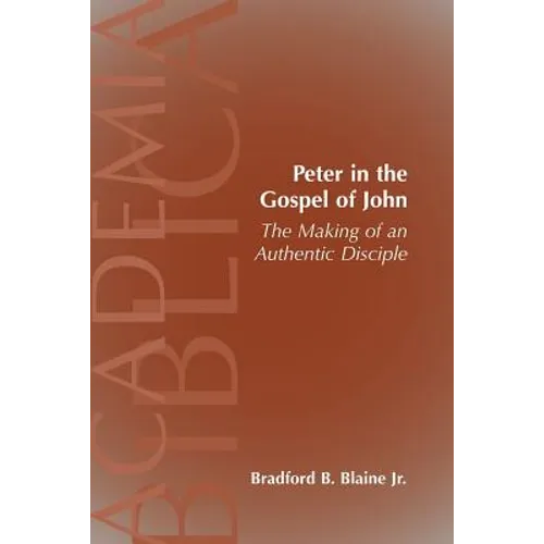 Peter in the Gospel of John: The Making of an Authentic Disciple