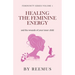 Healing The Feminine Energy: & The Wounds Of Your Inner Child