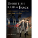 The British Raid on Essex: The Forgotten Battle of the War of 1812