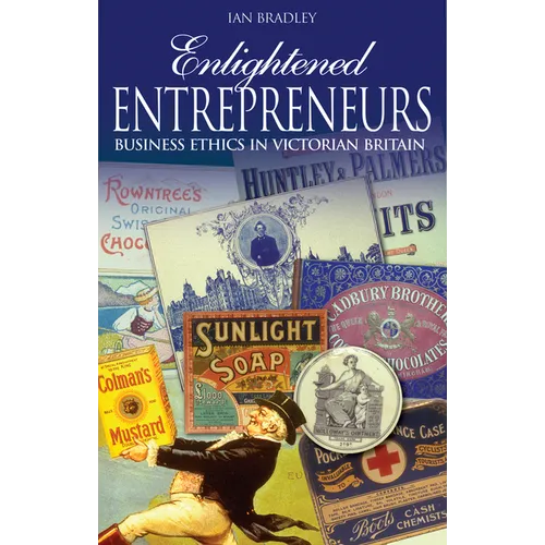 Enlightened Entrepreneurs: Business Ethics in Victorian Britain