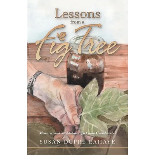 Lessons from a Fig Tree: Memories and Meditations from a Cajun Grandmother