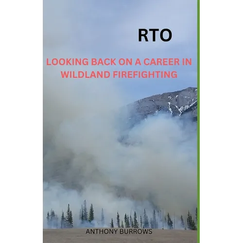Rto: Looking Back On A Career In Wildland Firefighting