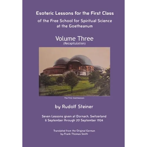 Esoteric Lessons for the First Class of the Free School for Spiritual Science at the Goetheanum