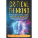 Critical Thinking: This book includes: Mental Models and Problem Solving. How to Emulate Effective Thinking Systems and Advanced Reasonin