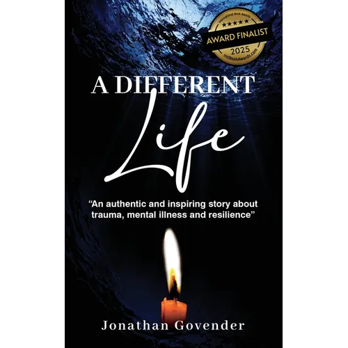 A Different Life: An authentic and inspiring story about trauma, mental illness and resilience