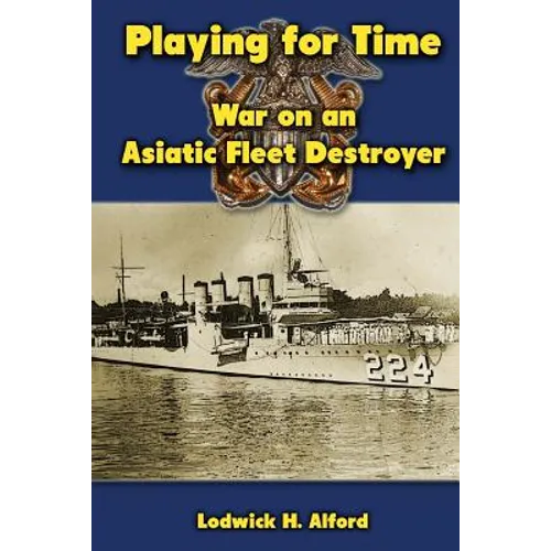 Playing for Time: War on an Asiatic Fleet Destroyer