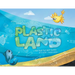 Plastic Land: A True Trash Tale About Plastics