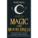 Magic and Moon Spells: The Ultimate Guide to Unlocking the Power of Natural Forces, the 8 Lunar Phases, Wicca, and Witchcraft