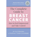 The Complete Guide to Breast Cancer: How to Feel Empowered and Take Control