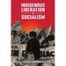 Indigenous Liberation & Socialism