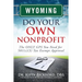Wyoming Do Your Own Nonprofit: The ONLY GPS You Need for 501c3 Tax Exempt Approval