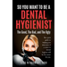 So You Want to Be a Dental Hygienist: The Good, The Bad, and The Ugly