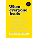 When Everyone Leads: How the Toughest Challenges Get Seen and Solved [Large Print Edition]