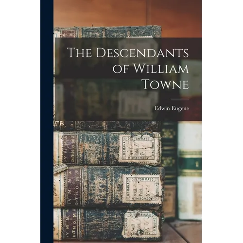 The Descendants of William Towne