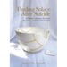 Finding Solace After Suicide: A Mother's Journey, Practical Guidance, and Spiritual Insights