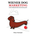 Wiener Dog Marketing: A Silly Sounding Book about Serious Business Growth