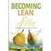 Becoming Lean and Free: Surprising Secrets to Healthy Weight