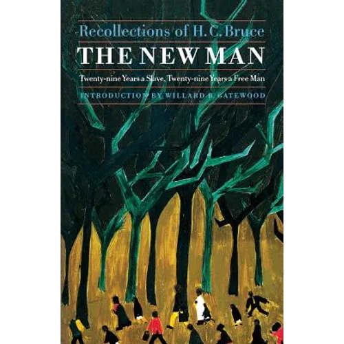The New Man: Twenty-Nine Years a Slave, Twenty-Nine Years a Free Man. Recollections of H. C. Bruce