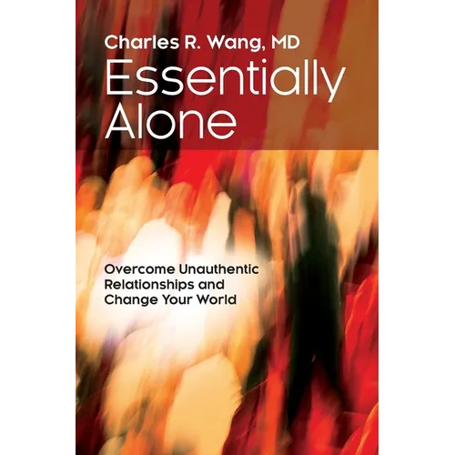 Essentially Alone: Overcome Unauthentic Relationships and Change Your World