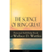 The Science of Being Great: Personal Self-Help Book of Wallace D. Wattles (Unabridged): From One of the New Thought Pioneers, Author of the Science of
