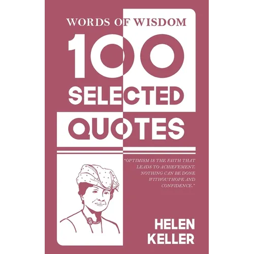 Words Of Wisdom: 100 Selected Quotes by Helen Keller with Beautiful Illustrations