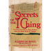 Secrets of the I Ching: Get What You Want in Every Situation Using the Classic Book of Changes