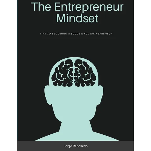 The Entrepreneur Mindset: Tips to Becoming a Successful Entrepreneur