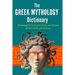 The Greek Mythology Dictionary: Mythological Creatures, Gods, and Heroes of the Greeks and Romans