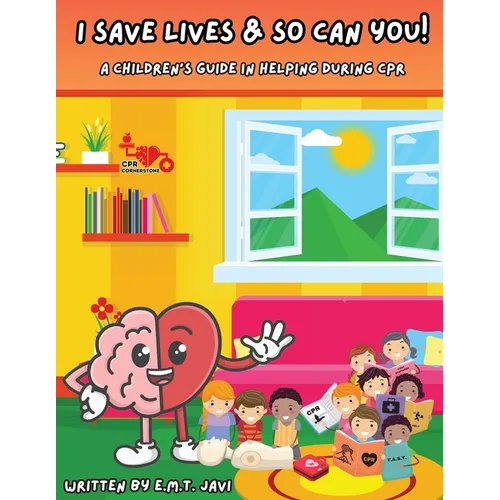 I Save Lives & So Can You!: A Children's Guide in Helping During CPR