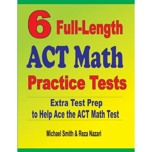 6 Full-Length ACT Math Practice Tests: Extra Test Prep to Help Ace the ACT Math Test