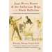 Joan Myers Brown & the Audacious Hope of the Black Ballerina: A Biohistory of American Performance