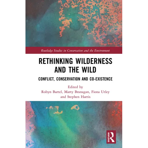 Rethinking Wilderness and the Wild: Conflict, Conservation and Co-existence