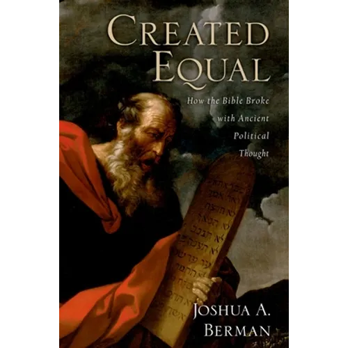 Created Equal: How the Bible Broke with Ancient Political Thought