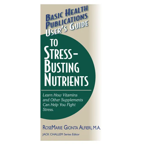 User's Guide to Stress-Busting Nutrients