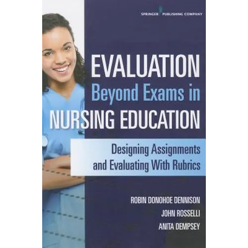 Evaluation Beyond Exams in Nursing Education: Designing Assignments and Evaluating With Rubrics