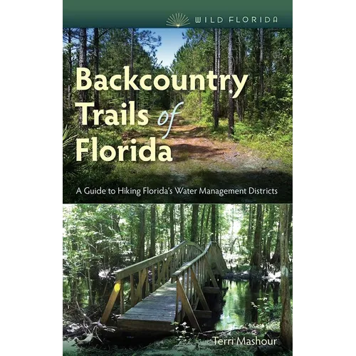Backcountry Trails of Florida: A Guide to Hiking Florida's Water Management Districts