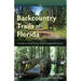 Backcountry Trails of Florida: A Guide to Hiking Florida's Water Management Districts