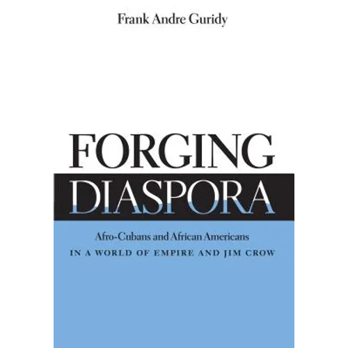 Forging Diaspora: Afro-Cubans and African Americans in a World of Empire and Jim Crow