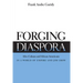 Forging Diaspora: Afro-Cubans and African Americans in a World of Empire and Jim Crow