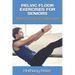 Pelvic Floor Exercises for Seniors: Mastering Pelvic Floor Exercises For Vibrant Living With Pelvic Floor Exercises And Vaginal Training For Seniors