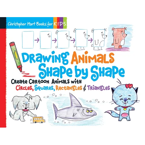 Drawing Animals Shape by Shape: Create Cartoon Animals with Circles, Squares, Rectangles & Triangles - Easy How to Draw Dogs, Cats, Horses, Elephants,