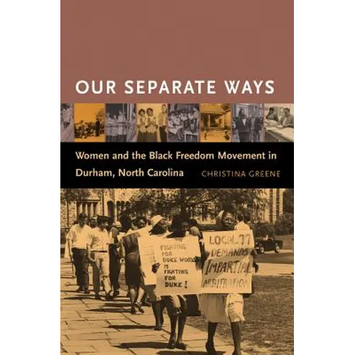 Our Separate Ways: Women and the Black Freedom Movement in Durham, North Carolina