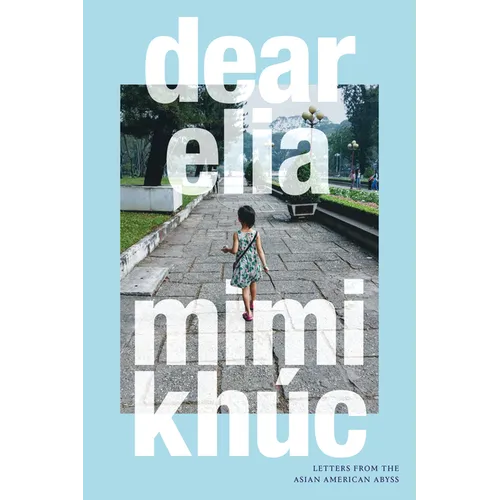Dear Elia: Letters from the Asian American Abyss