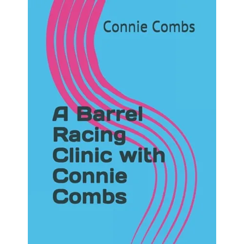 A Barrel Racing Clinic with Connie Combs: 2020 Edition