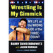 Wrestling Is My Gimmick: My Life on the Wrong Side of the Three-Count