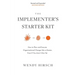 The Implementer's Starter Kit, Second Edition: How to Plan and Execute Organizational Change Like a Master, Even If You Aren't One Yet